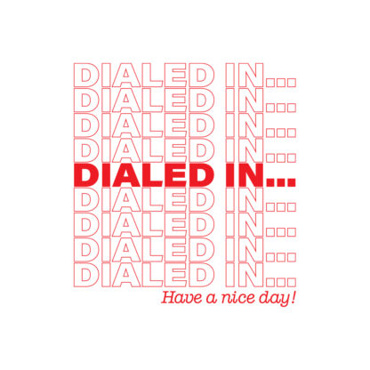 red graphic that says "dialed in..." repeatedly and "Have a nice day!" underneath